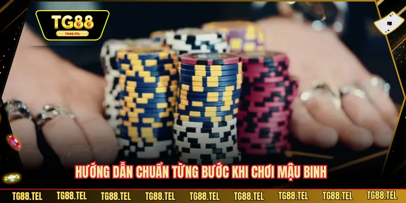 Hướng dẫn chuẩn từng bước khi chơi Mậu Binh