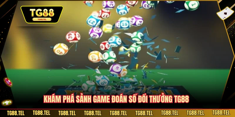Xổ Số TG88 1 Khám phá sảnh game đoán số đổi thưởng TG88